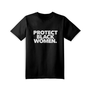 Protect Black Women. T-Shirt – She Illustrates